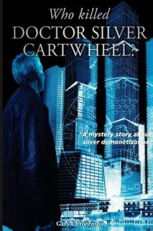 Cover of Who Killed Doctor Silver Cartwheel