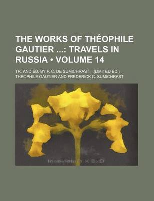 Book cover for The Works of Theophile Gautier Volume 14; Travels in Russia