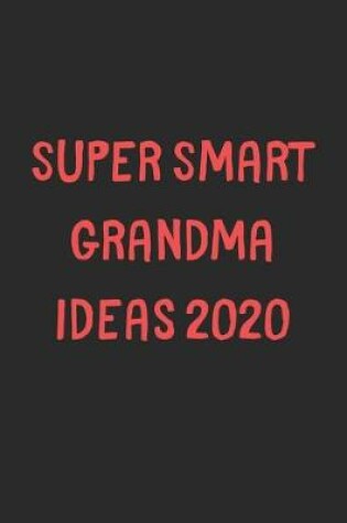 Cover of Super Smart Grandma Ideas 2020