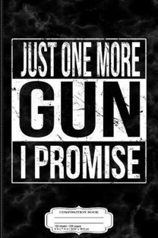 Cover of Just One More Gun I Promise Composition Notebook