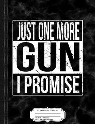 Book cover for Just One More Gun I Promise Composition Notebook