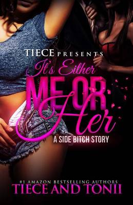 Book cover for It's Either Me Or Her; A Side Bitch Story