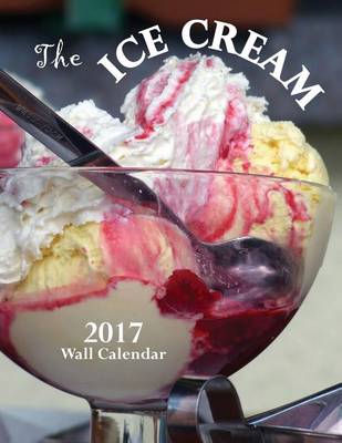 Book cover for The Ice Cream 2017 Wall Calendar (UK Edition)