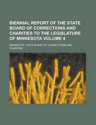 Book cover for Biennial Report of the State Board of Corrections and Charities to the Legislature of Minnesota Volume 4