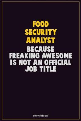 Book cover for Food Security Analyst, Because Freaking Awesome Is Not An Official Job Title