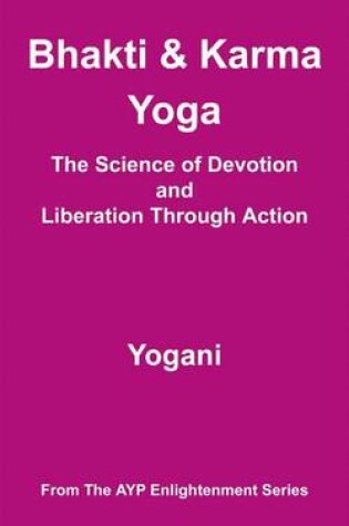 Cover of Bhakti and Karma Yoga - The Science of Devotion and Liberation Through Action (eBook)