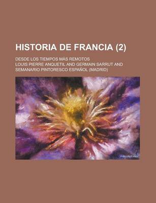 Book cover for Historia de Francia; Desde Los Tiempos Mas Remotos (2 )