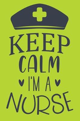 Book cover for Keep Calm I'm A Nurse