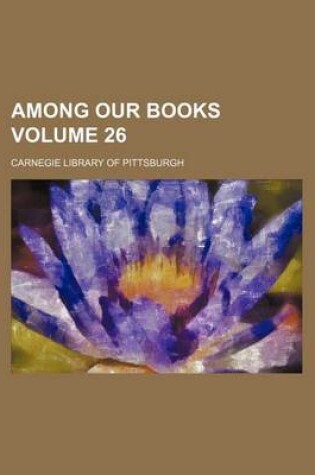 Cover of Among Our Books Volume 26