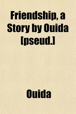 Book cover for Friendship, a Story by Ouida [Pseud.]