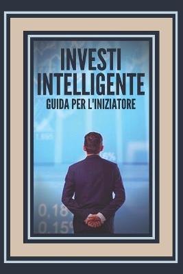 Book cover for Investi Intelligente Guida Per l'Iniziatore
