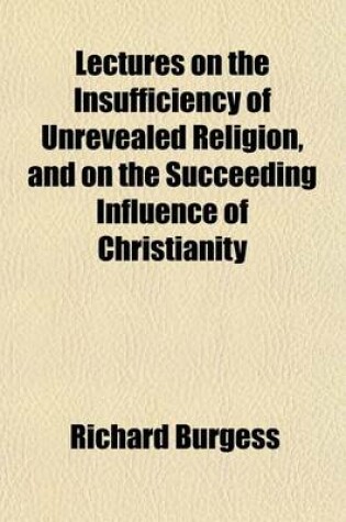 Cover of Lectures on the Insufficiency of Unrevealed Religion, and on the Succeeding Influence of Christianity