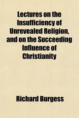 Book cover for Lectures on the Insufficiency of Unrevealed Religion, and on the Succeeding Influence of Christianity