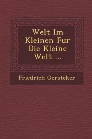 Cover of Welt Im Kleinen Fur Die Kleine Welt ...