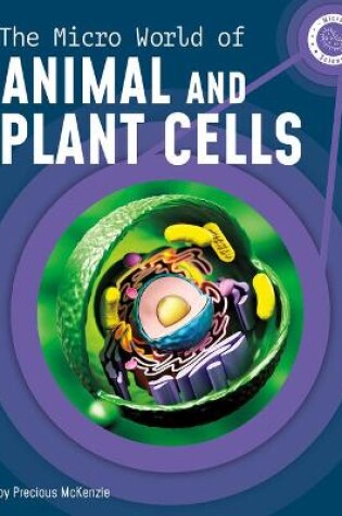 Cover of The Micro World of Animal and Plant Cells
