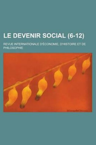 Cover of Le Devenir Social (6-12); Revue Internationale D'Economie, D'Histoire Et de Philosophie