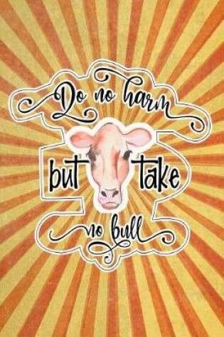 Cover of Do No Harm But Take No Bull