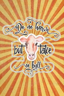 Book cover for Do No Harm But Take No Bull