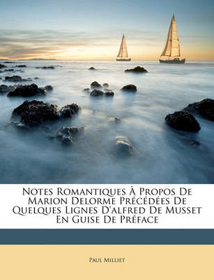 Book cover for Notes Romantiques a Propos de Marion Delorme Precedees de Quelques Lignes D'Alfred de Musset En Guise de Preface