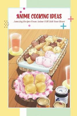 Book cover for Anime Cooking Ideas