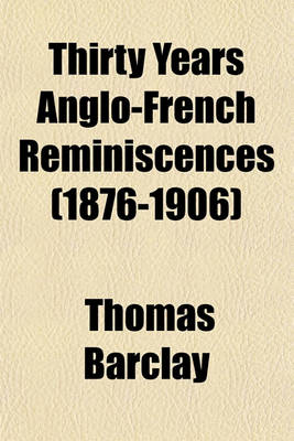 Book cover for Thirty Years Anglo-French Reminiscences (1876-1906)