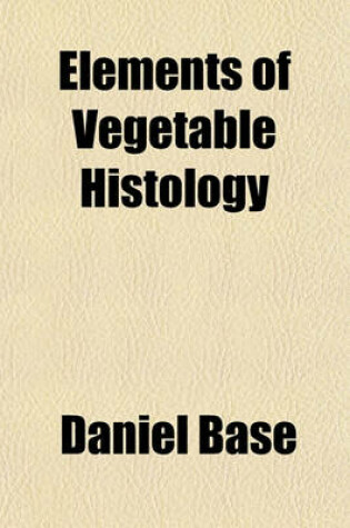 Cover of Elements of Vegetable Histology