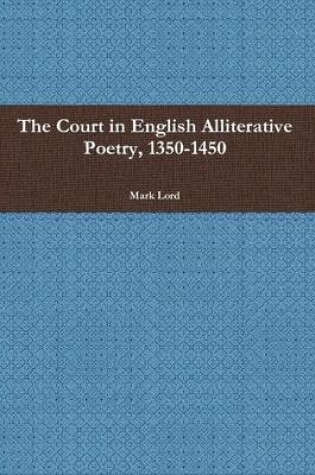 Cover of The Court in English Alliterative Poetry, 1350-1450