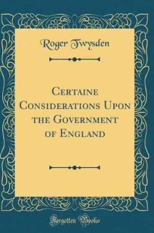 Cover of Certaine Considerations Upon the Government of England (Classic Reprint)