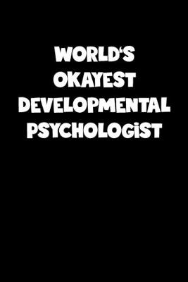 Book cover for World's Okayest Developmental Psychologist Notebook - Developmental Psychologist Diary - Developmental Psychologist Journal - Funny Gift for Developmental Psychologist
