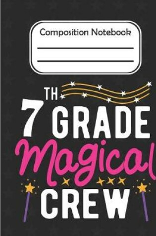 Cover of 7th Grade Magical - Composition Notebook