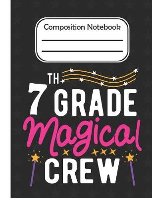 Book cover for 7th Grade Magical - Composition Notebook