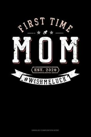 Cover of First Time Mom Est. 2020 #Wishmeluck