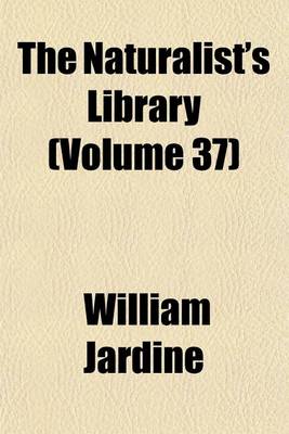 Book cover for The Naturalist's Library (Volume 37)