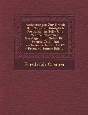 Book cover for Andeutungen Zur Kritik Der Neuesten Koniglich Preussischen Zoll- Und Verbrauchssteuer-Gesetzgebung