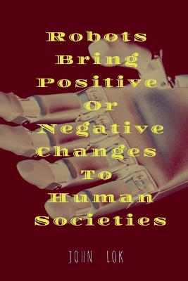 Book cover for Robots Bring Positive Or Negative Changes To Human Societies