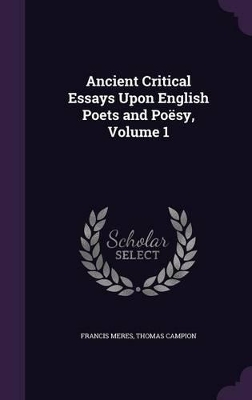 Book cover for Ancient Critical Essays Upon English Poets and Poësy, Volume 1