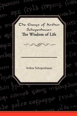 Cover of The Essays of Arthur Schopenhauer the Wisdom of Life