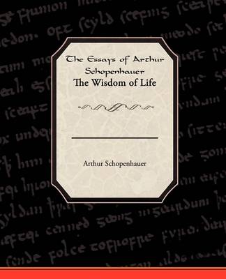 Book cover for The Essays of Arthur Schopenhauer the Wisdom of Life