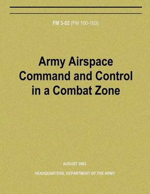 Book cover for Army Airspace Command and Control in a Combat Zone (FM 3-52)