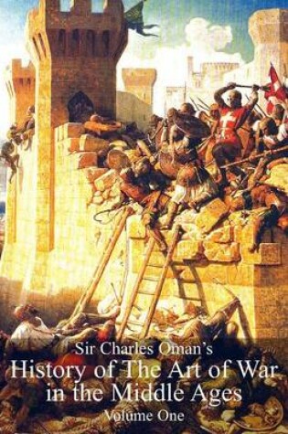 Cover of Sir Charles Oman's History of The Art of War in the Middle Ages Volume 1