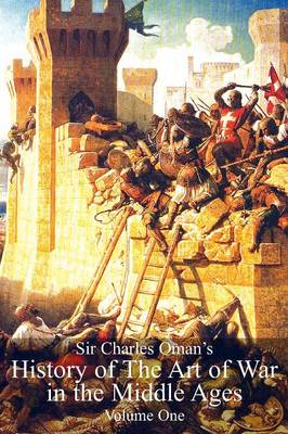 Book cover for Sir Charles Oman's History of The Art of War in the Middle Ages Volume 1