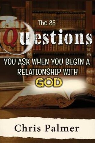 Cover of The 85 Questions You Ask When You Begin a Relationship with God