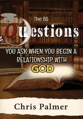 Book cover for The 85 Questions You Ask When You Begin a Relationship with God