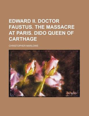 Book cover for Edward II. Doctor Faustus. the Massacre at Paris. Dido Queen of Carthage
