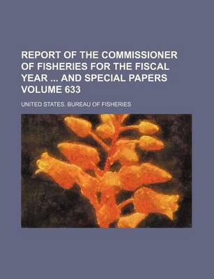 Book cover for Report of the Commissioner of Fisheries for the Fiscal Year and Special Papers Volume 633