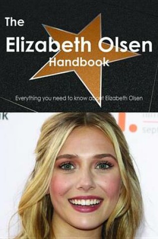 Cover of The Elizabeth Olsen Handbook - Everything You Need to Know about Elizabeth Olsen