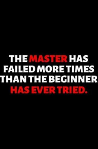 Cover of The Master Has Failed More Times Than The Beginner Has Ever Tried