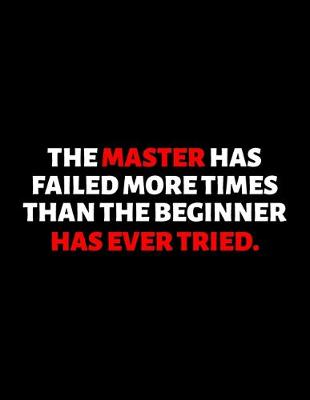 Book cover for The Master Has Failed More Times Than The Beginner Has Ever Tried