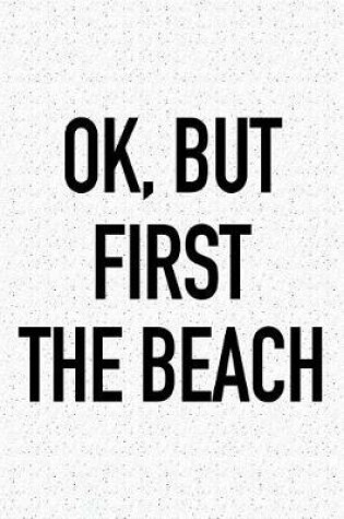 Cover of Ok, But First the Beach