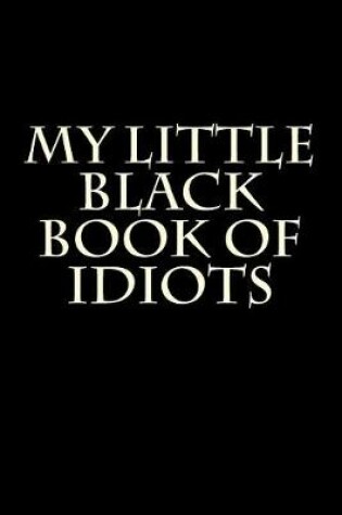 Cover of My Little Black Book of Idiots